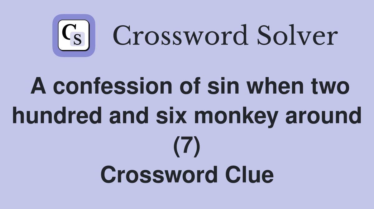 A confession of sin when two hundred and six monkey around (7) Crossword Clue