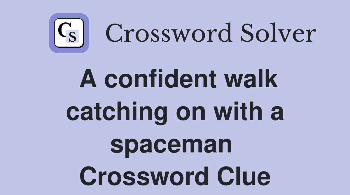 A confident walk catching on with a spaceman  Crossword Clue