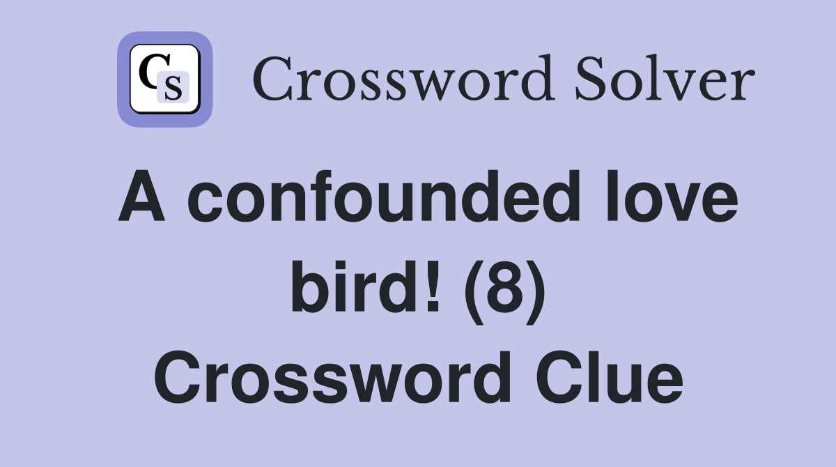 A confounded love bird! (8) Crossword Clue