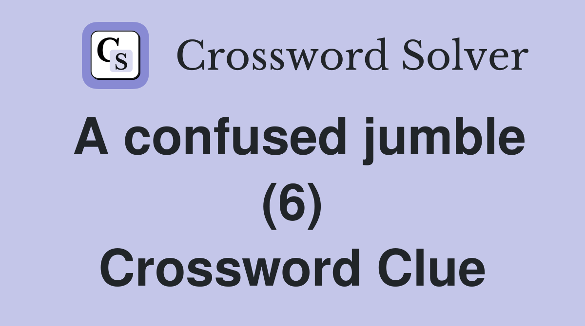 A confused jumble (6) Crossword Clue