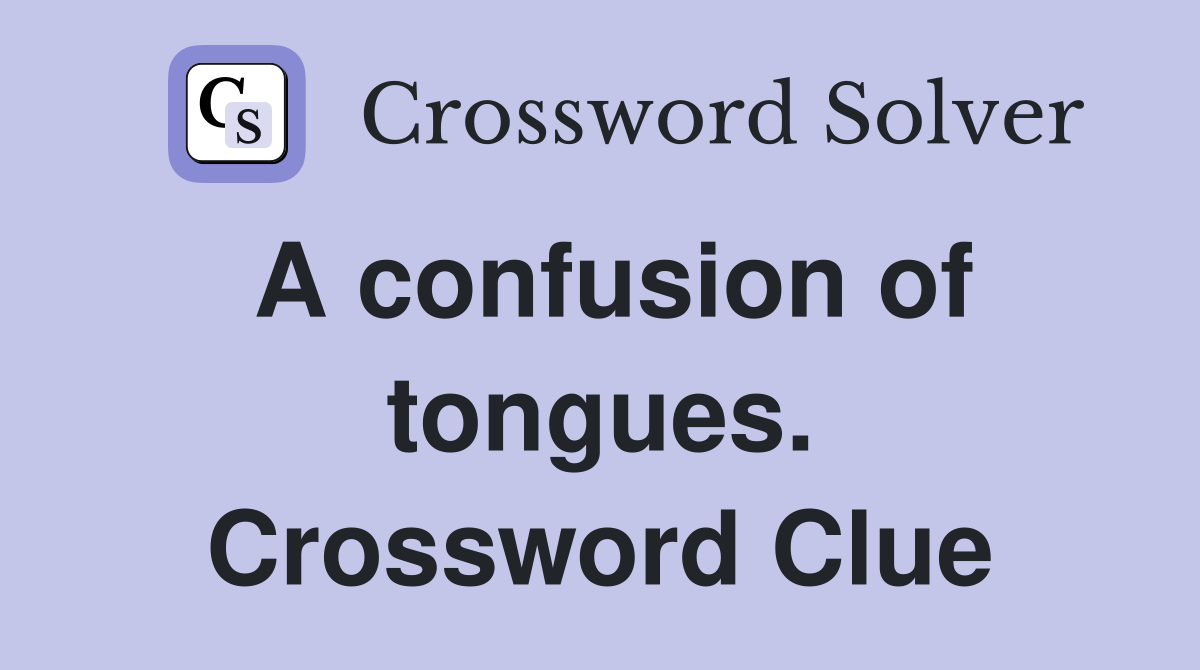 A confusion of tongues. Crossword Clue
