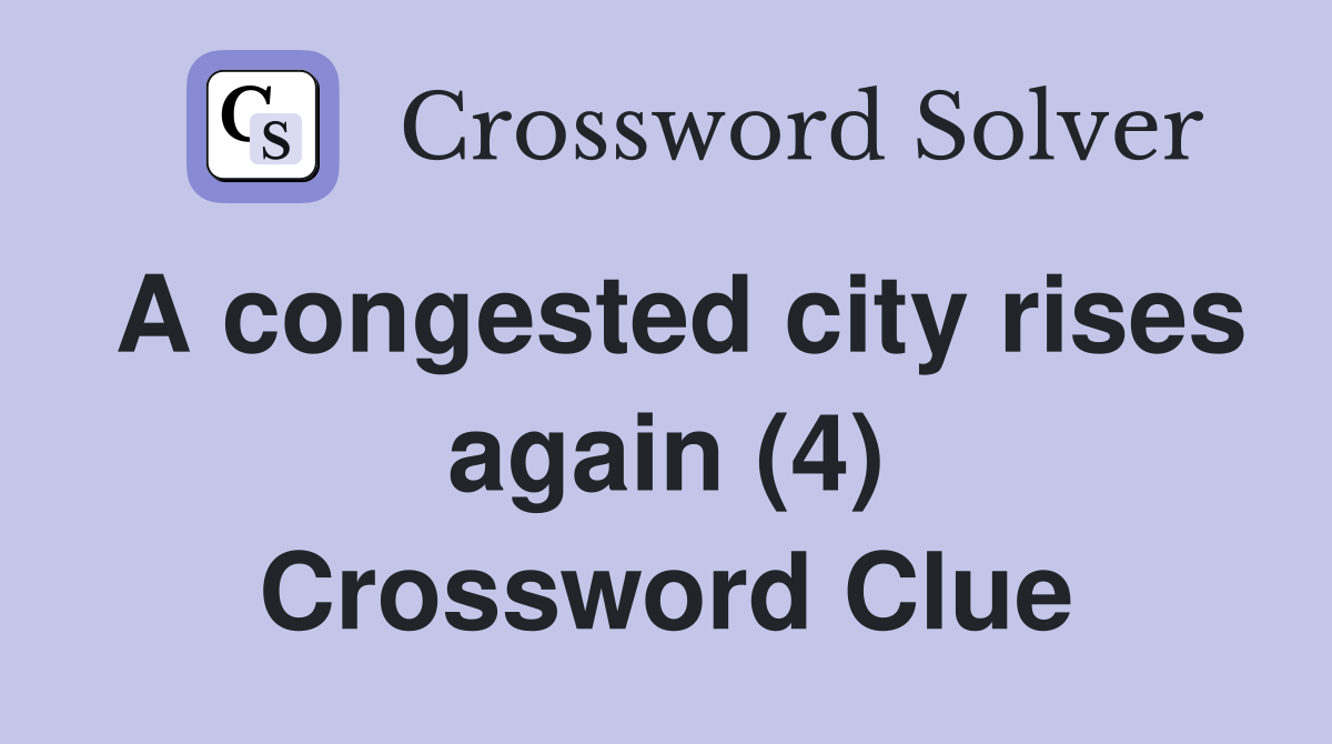 A congested city rises again (4) Crossword Clue