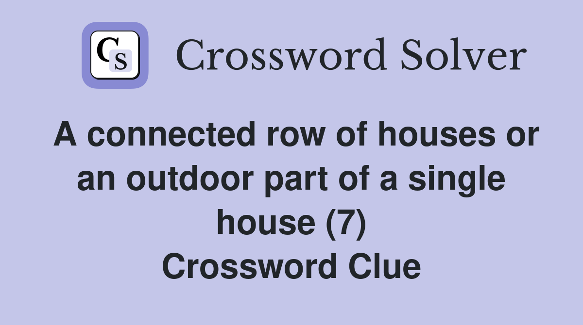 A connected row of houses or an outdoor part of a single house (7) Crossword Clue