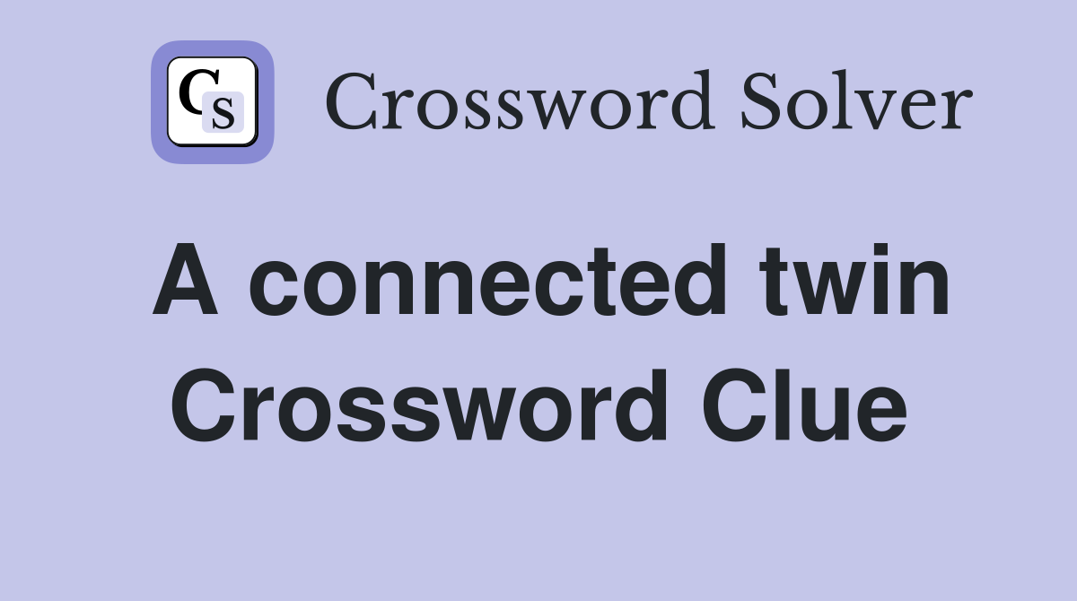 A connected twin Crossword Clue