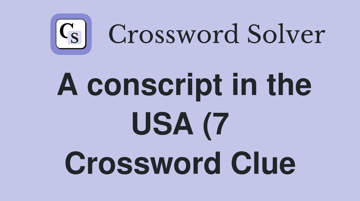 A conscript in the USA (7) Crossword Clue Answers Crossword Solver A conscript in the USA (7) Crossword Clue Answers Crossword Solver