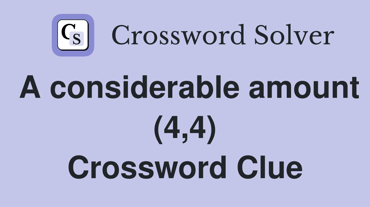 A considerable amount (4,4) Crossword Clue