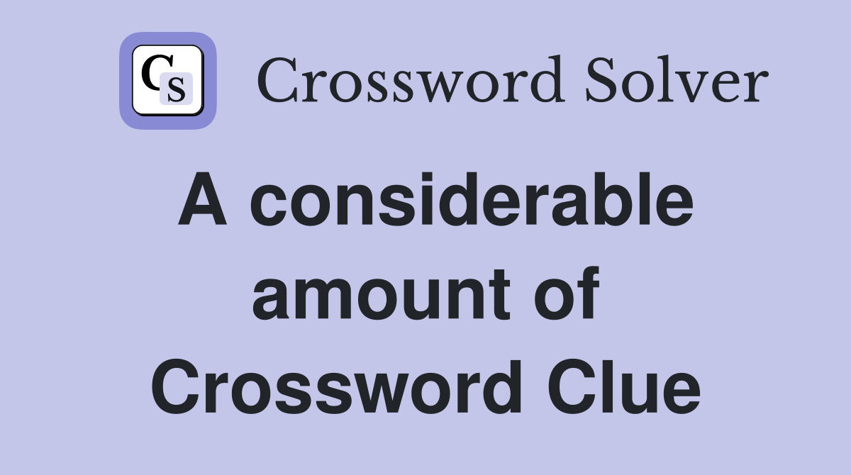 A considerable amount of Crossword Clue