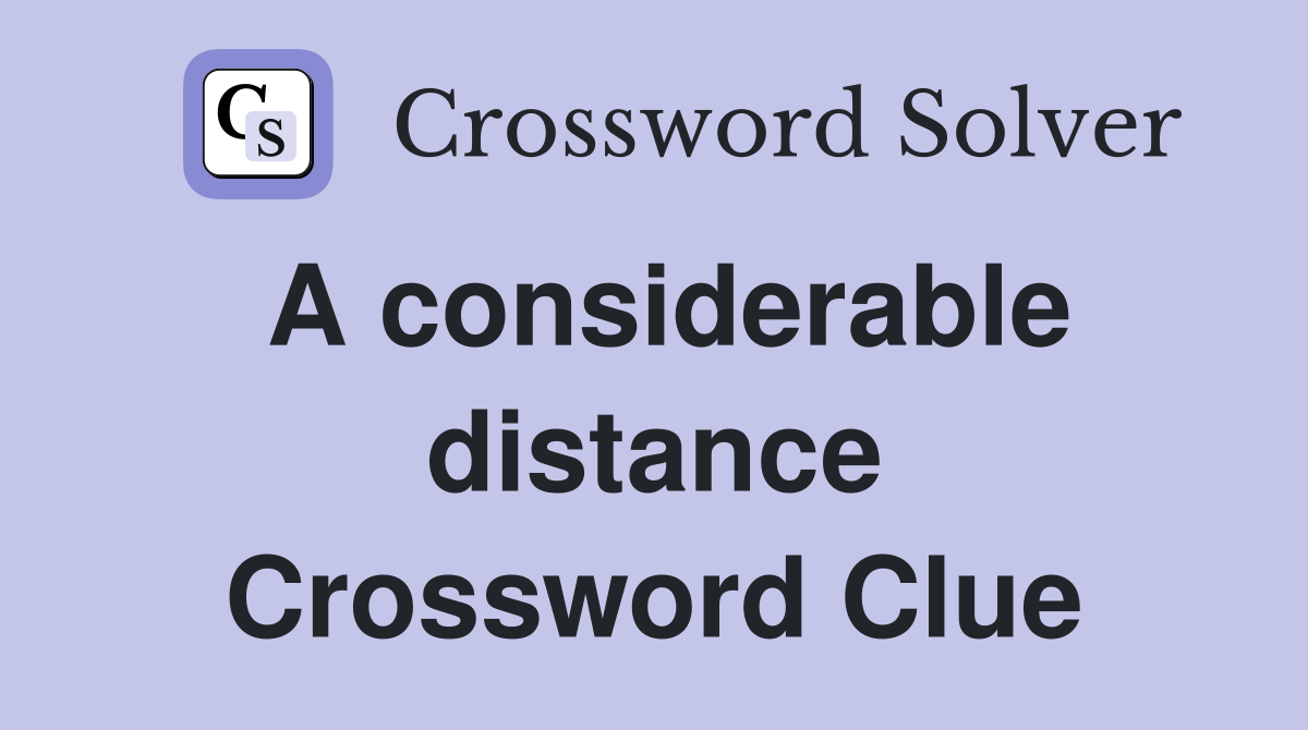 A considerable distance Crossword Clue