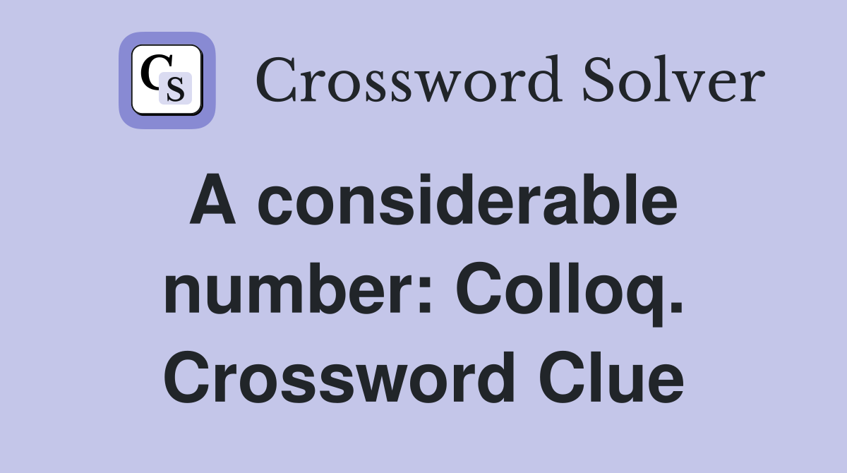 A considerable number: Colloq. Crossword Clue
