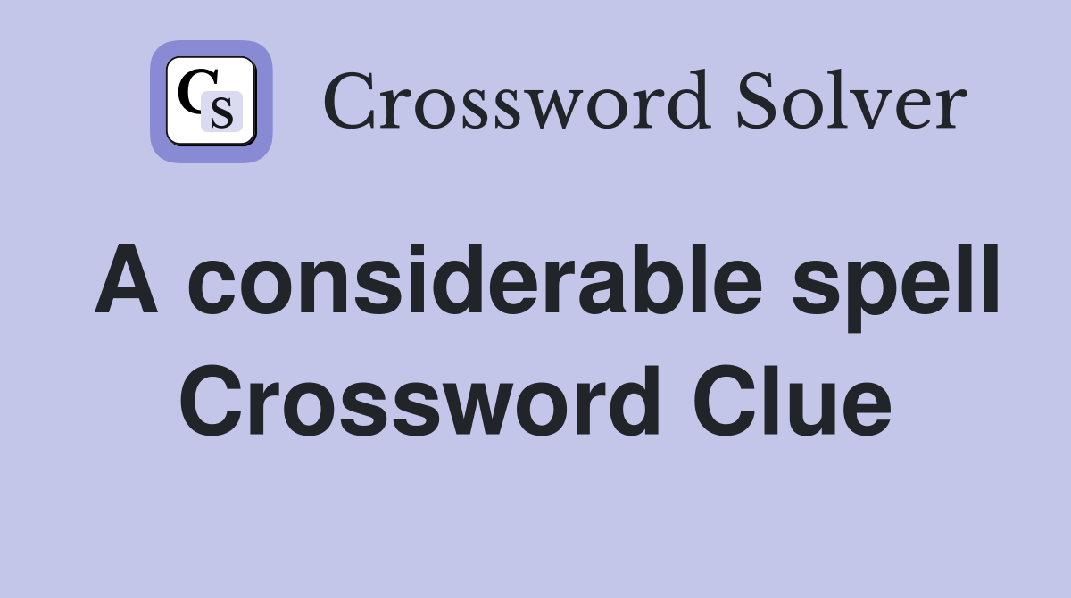 A considerable spell Crossword Clue