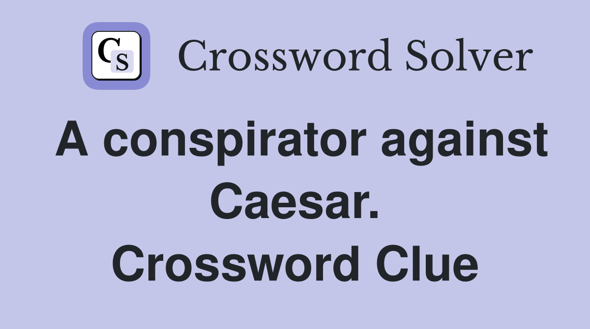 A conspirator against Caesar. Crossword Clue