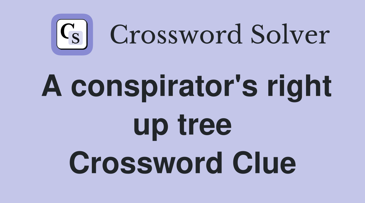 A conspirator's right up tree Crossword Clue