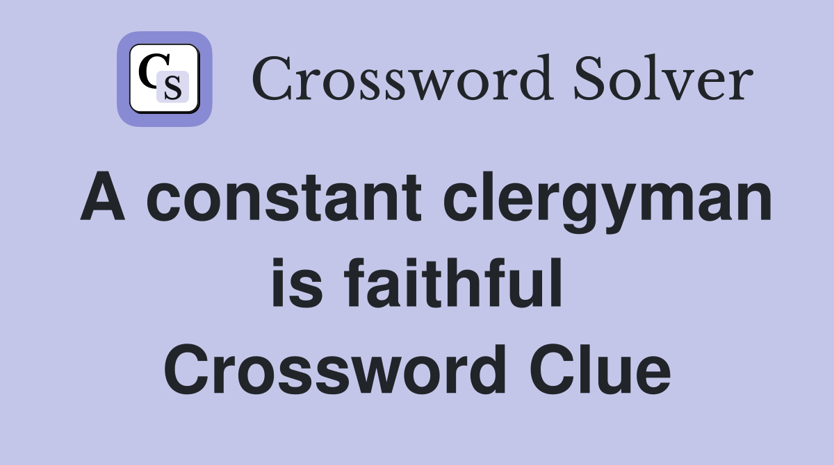 A constant clergyman is faithful Crossword Clue