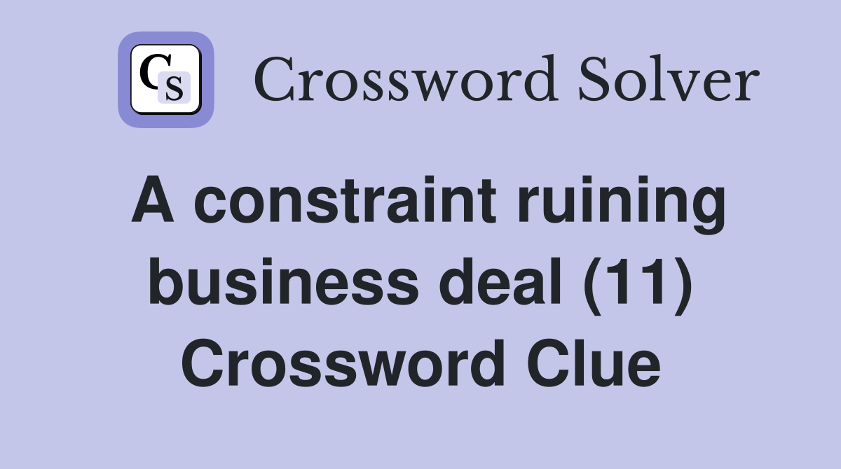 A constraint ruining business deal (11) Crossword Clue