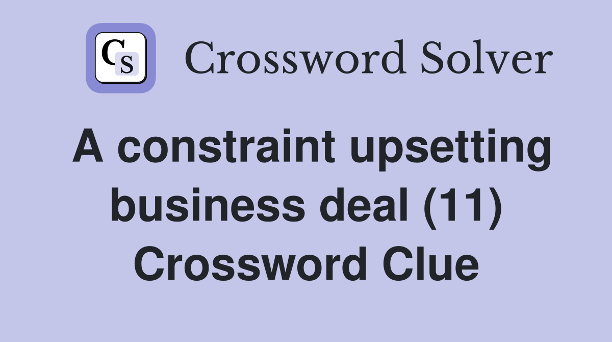 A constraint upsetting business deal (11) Crossword Clue