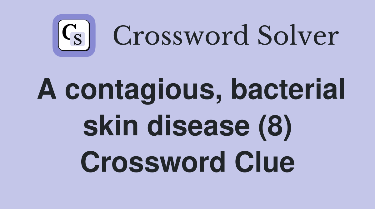 A contagious, bacterial skin disease (8) Crossword Clue