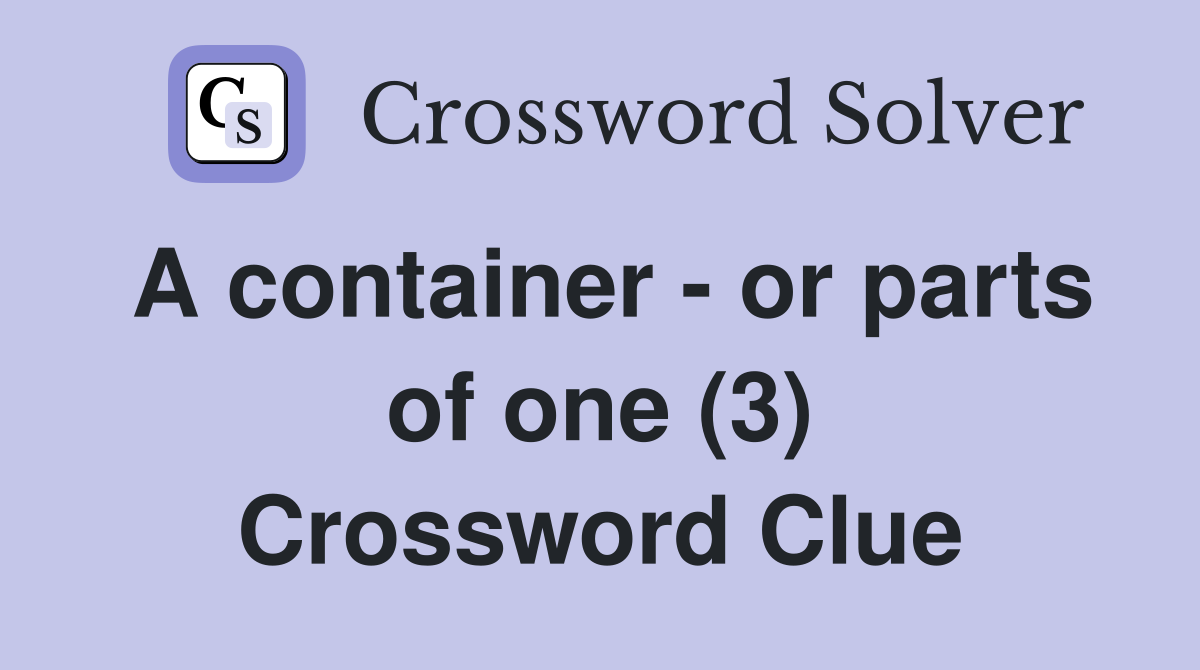 A container - or parts of one (3) Crossword Clue