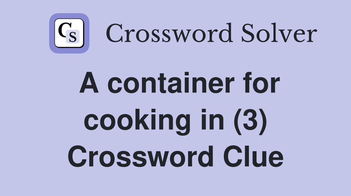A container for cooking in (3) Crossword Clue