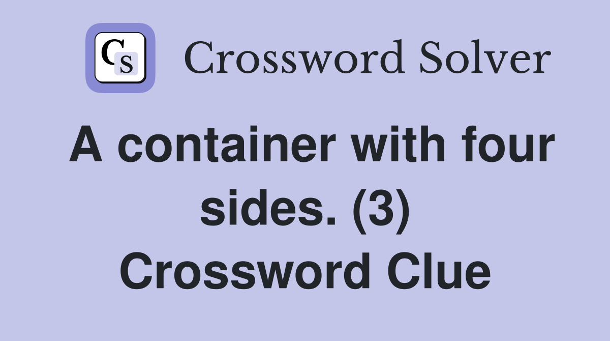A container with four sides. (3) Crossword Clue