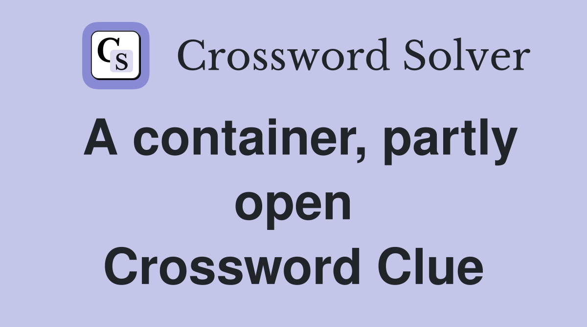A container, partly open Crossword Clue