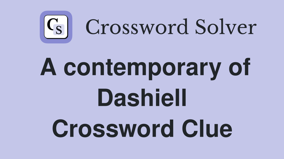 A contemporary of Dashiell Crossword Clue