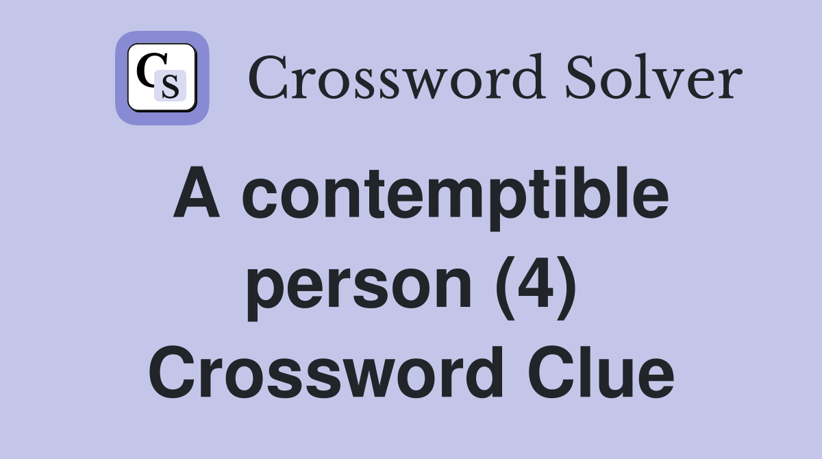 A contemptible person (4) Crossword Clue