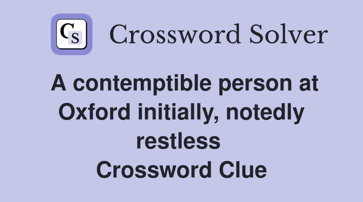 A contemptible person at Oxford initially, notedly restless  Crossword Clue