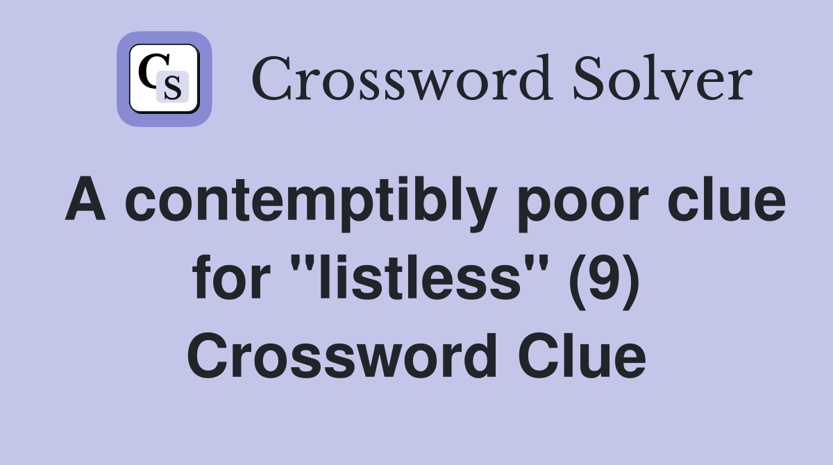 A contemptibly poor clue for "listless" (9) Crossword Clue