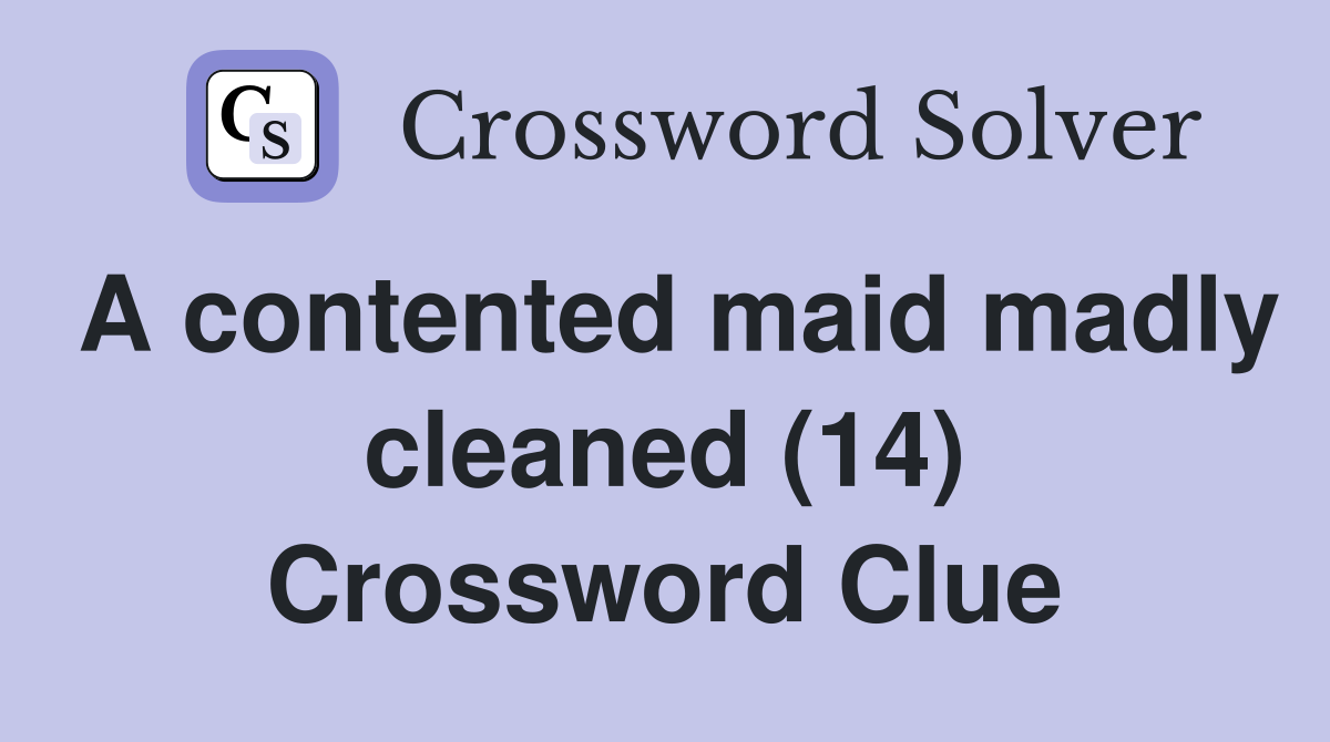 A contented maid madly cleaned (14) Crossword Clue