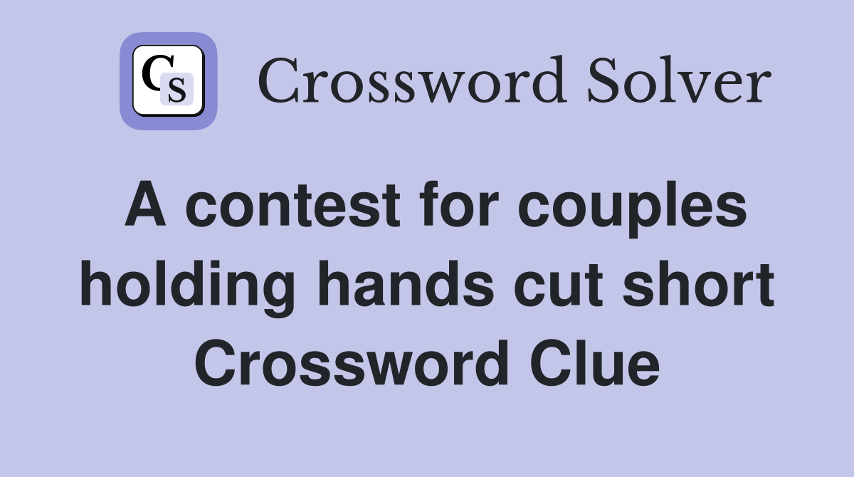 A contest for couples holding hands cut short Crossword Clue