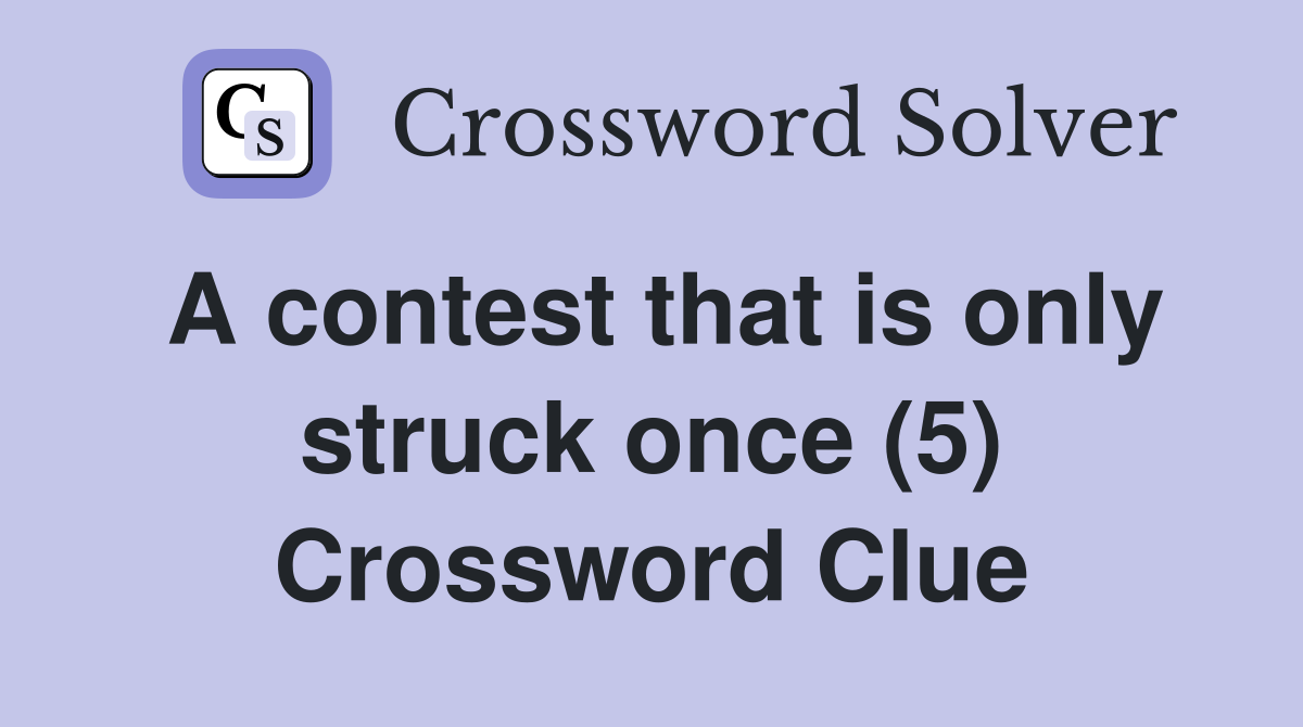 A contest that is only struck once (5) Crossword Clue