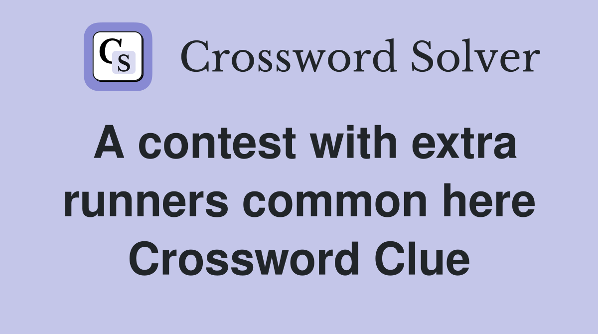 A contest with extra runners common here Crossword Clue