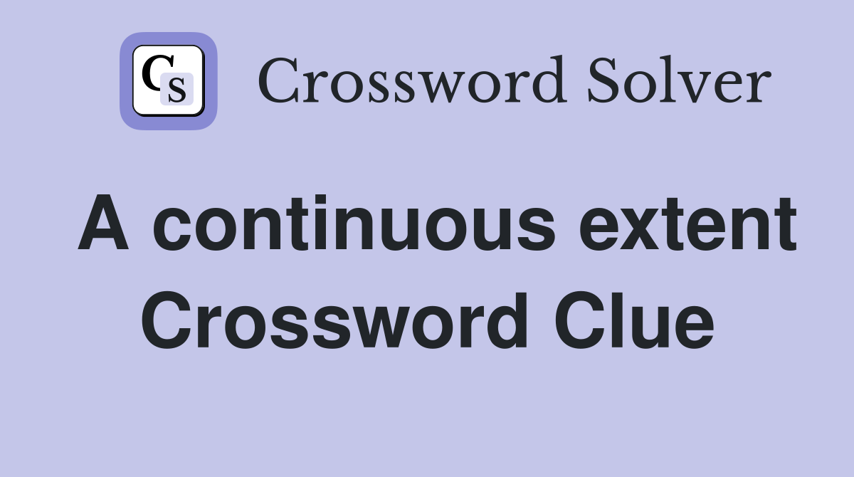 A continuous extent Crossword Clue