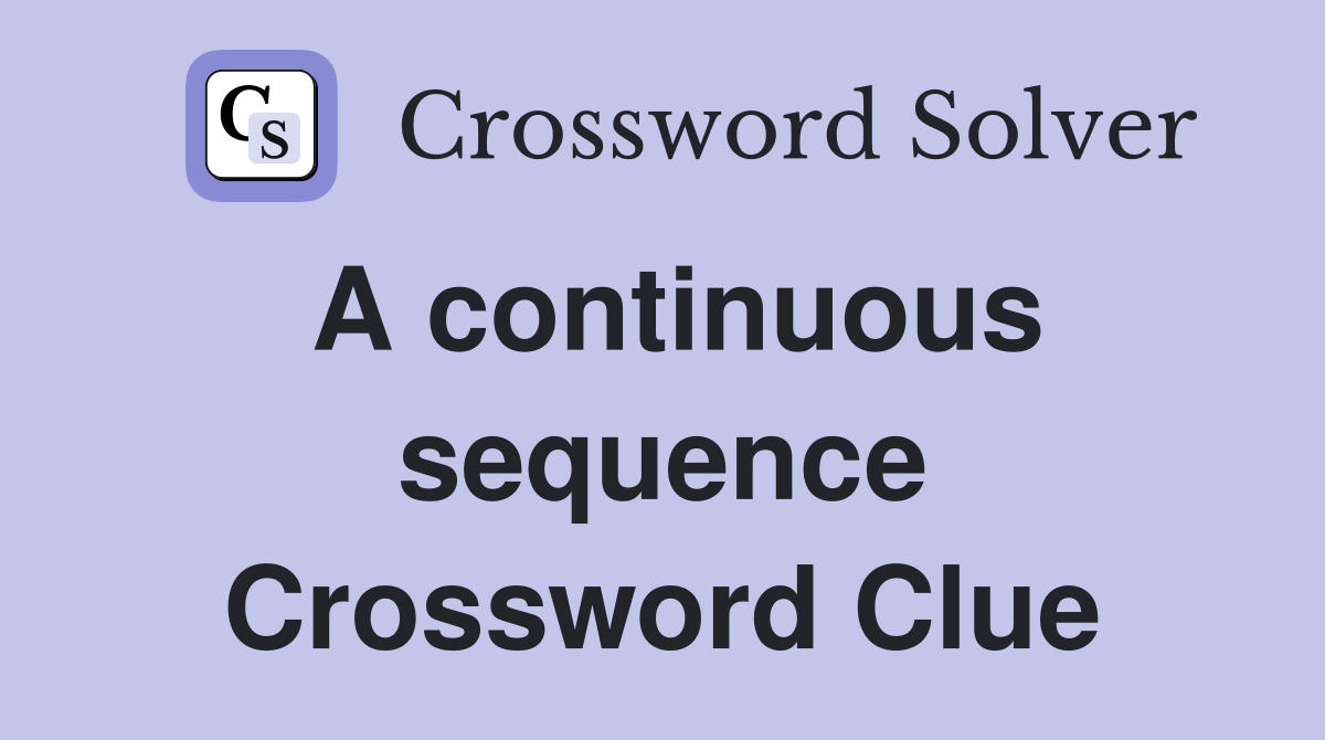 A continuous sequence Crossword Clue