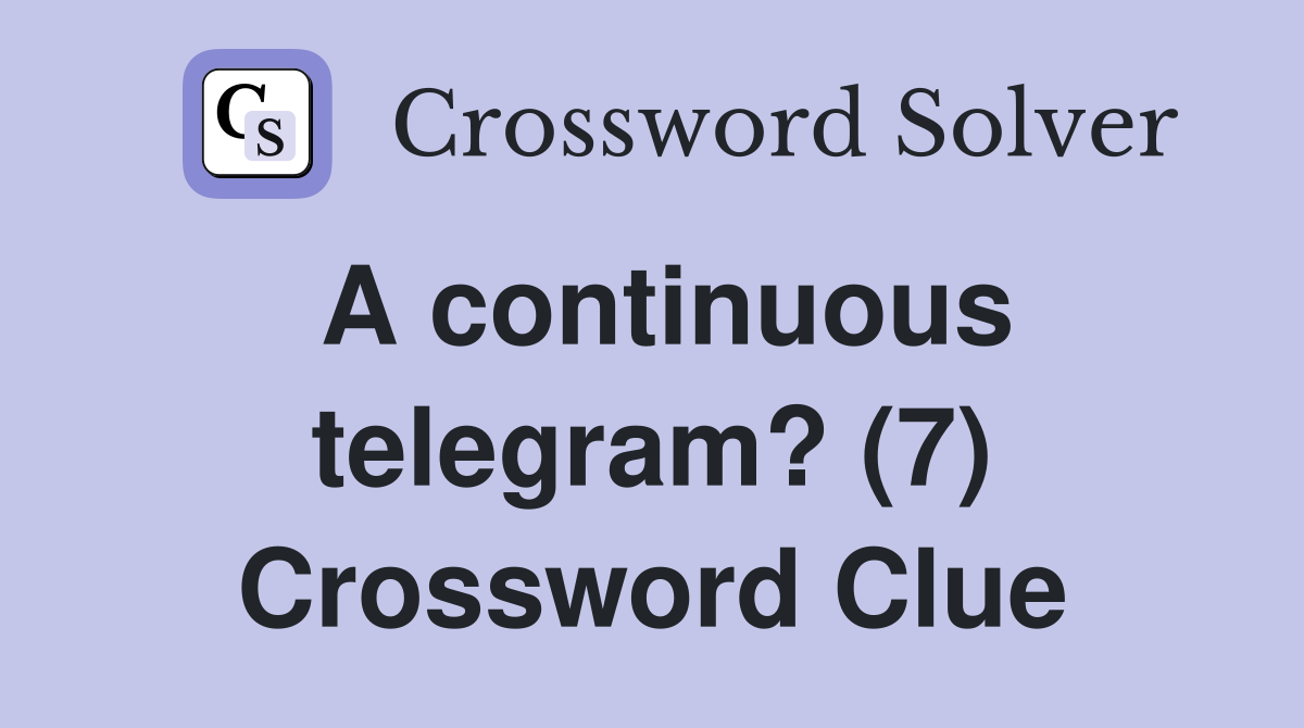 A continuous telegram? (7) Crossword Clue