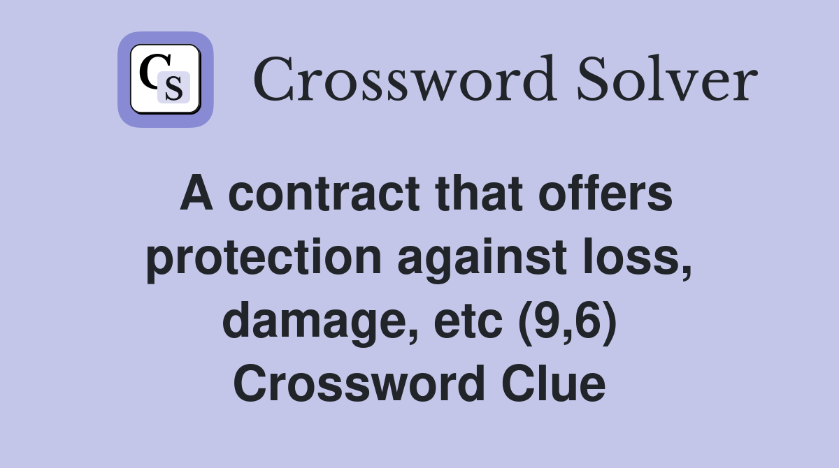 A contract that offers protection against loss, damage, etc (9,6) Crossword Clue