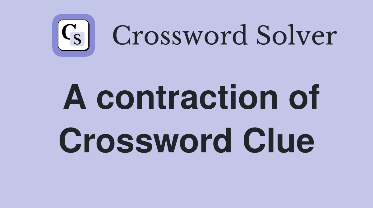 A contraction of Crossword Clue