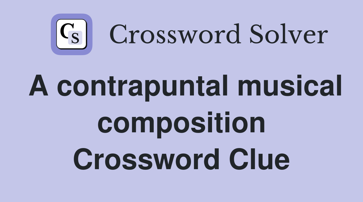 A contrapuntal musical composition Crossword Clue