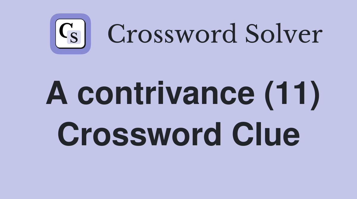 A contrivance (11) Crossword Clue