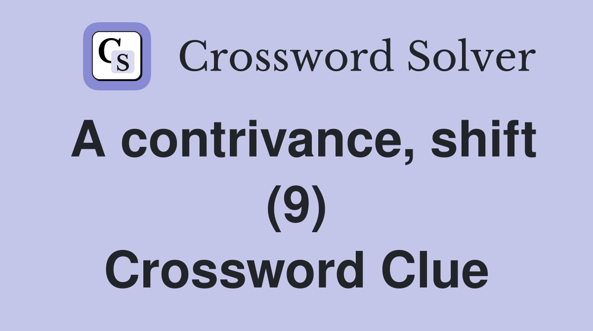 A contrivance, shift (9) Crossword Clue