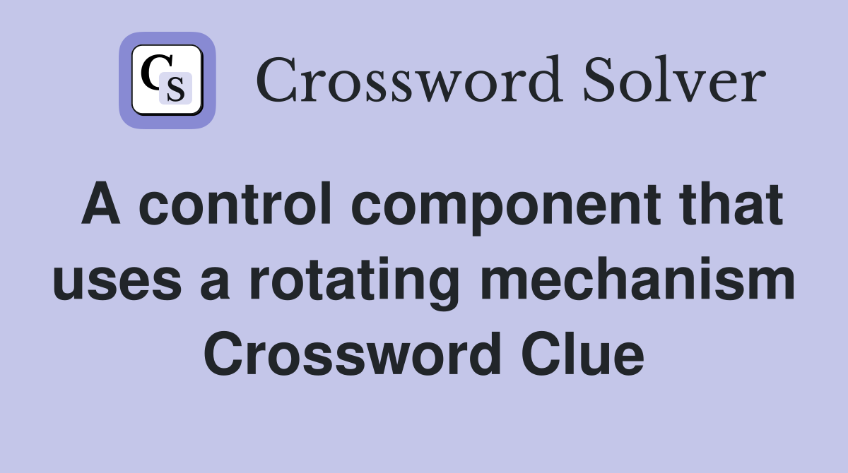 A control component that uses a rotating mechanism Crossword Clue