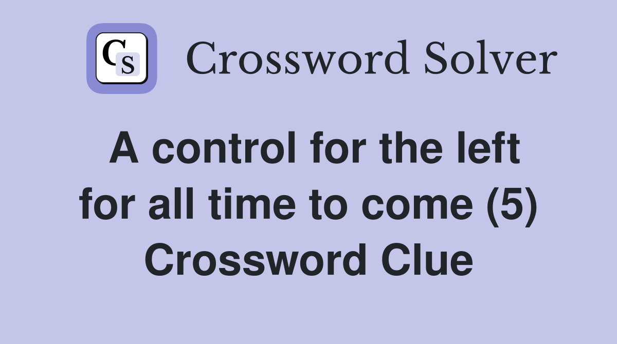A control for the left for all time to come (5) Crossword Clue