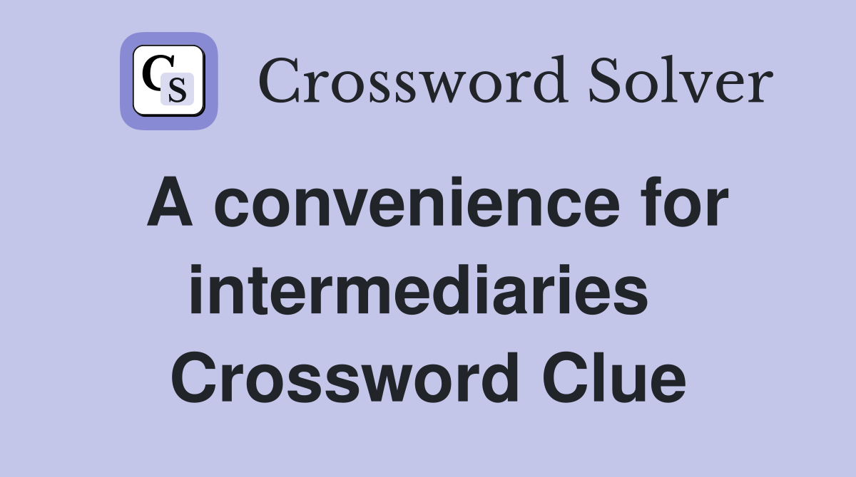 A convenience for intermediaries  Crossword Clue