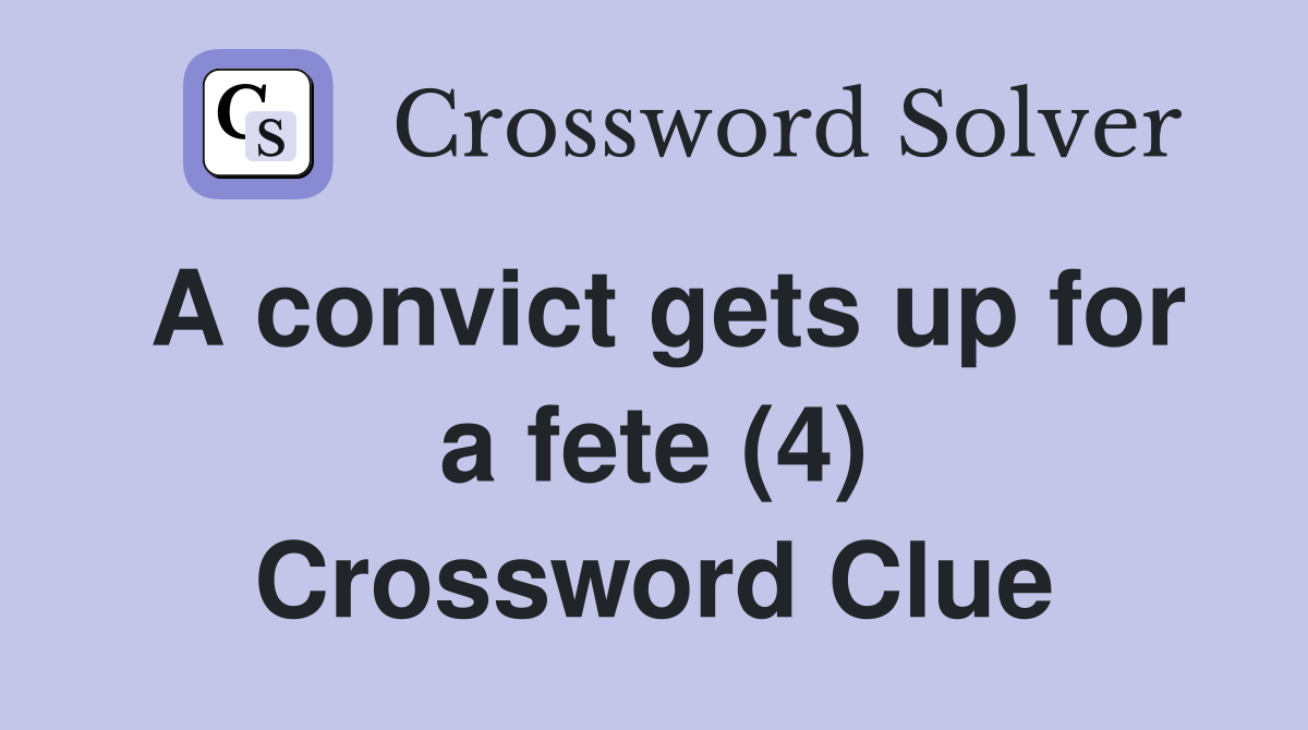 A convict gets up for a fete (4) Crossword Clue