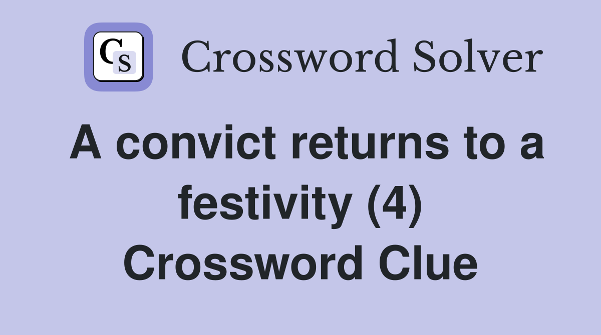 A convict returns to a festivity (4) Crossword Clue
