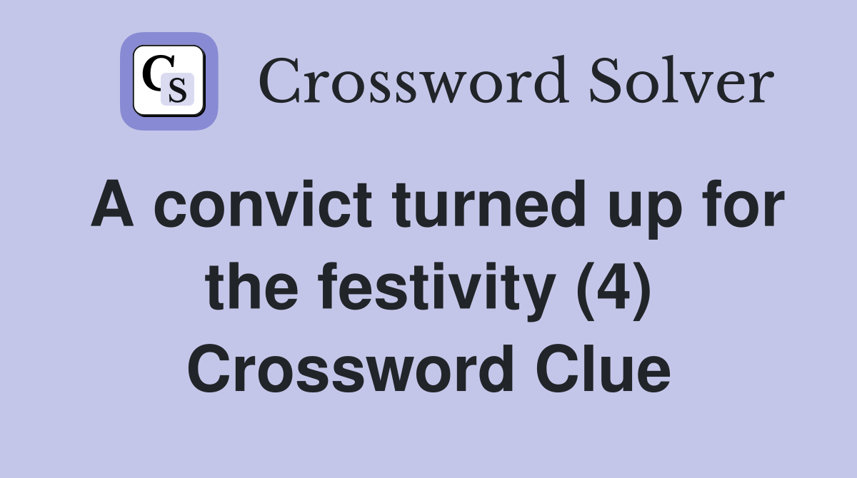 A convict turned up for the festivity (4) Crossword Clue