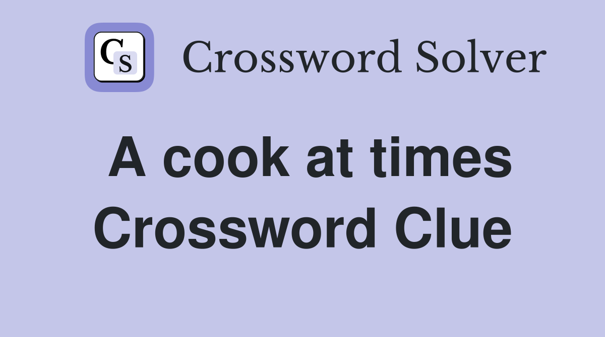 A cook at times Crossword Clue