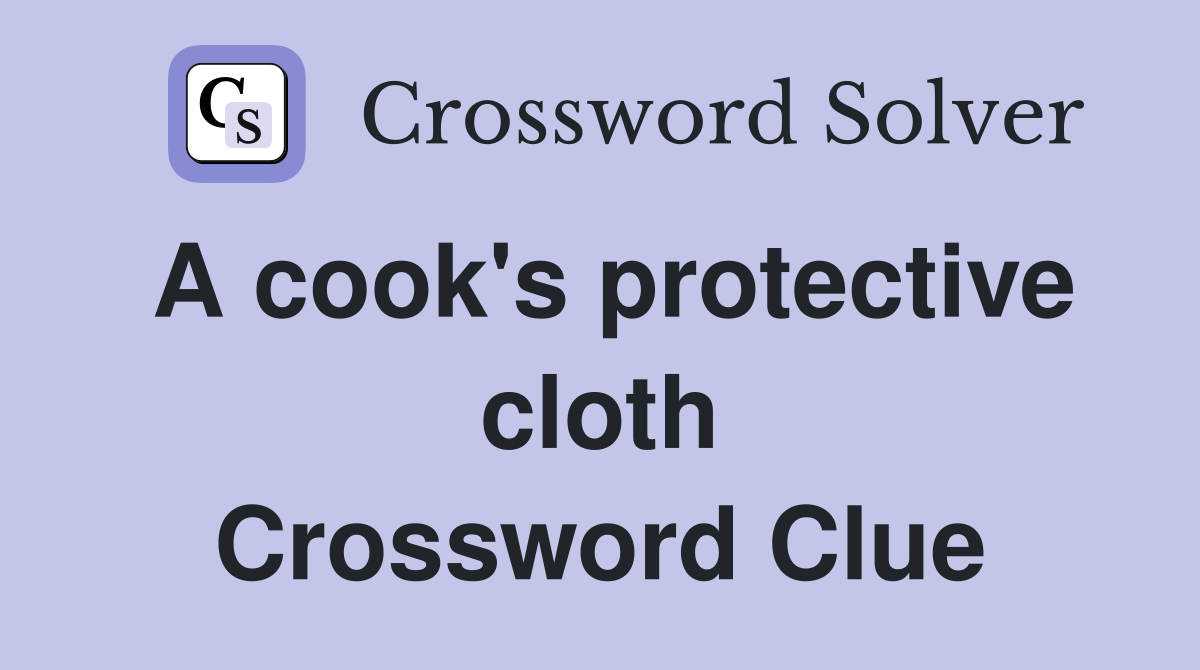 A cook's protective cloth Crossword Clue