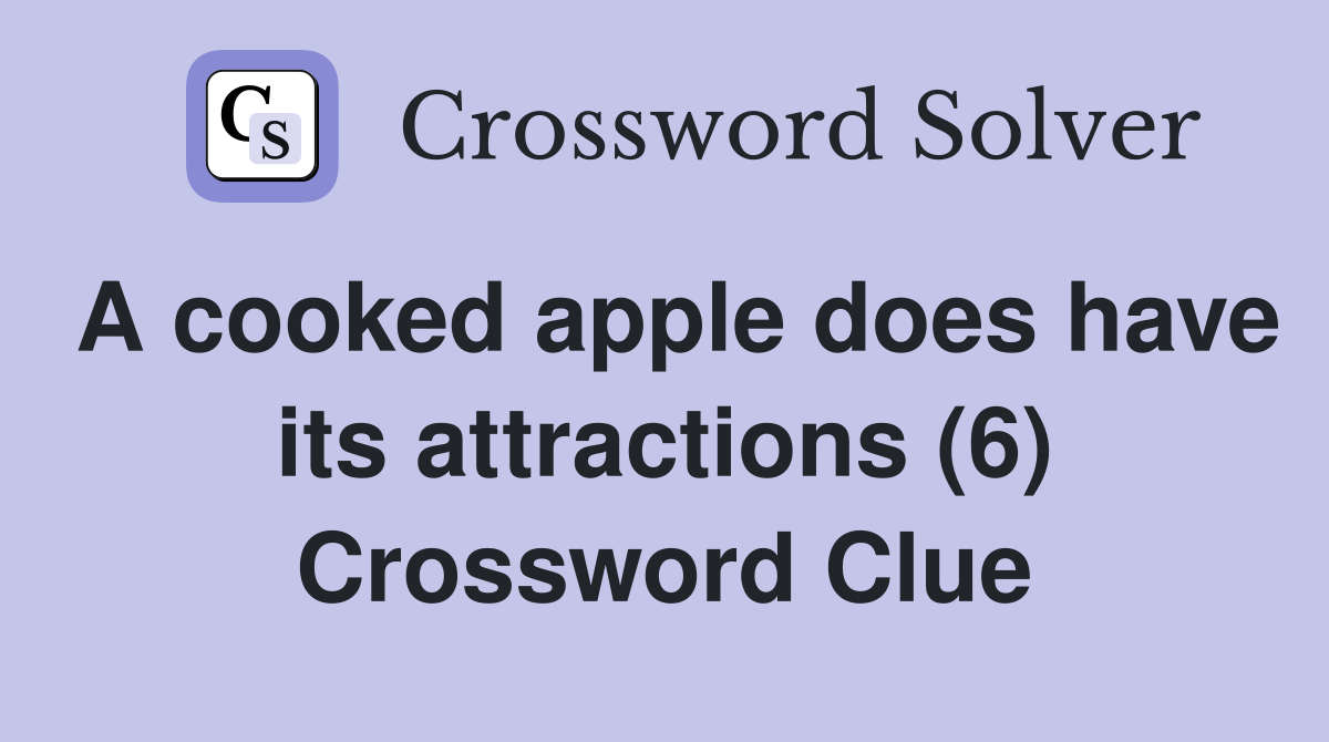 A cooked apple does have its attractions (6) Crossword Clue
