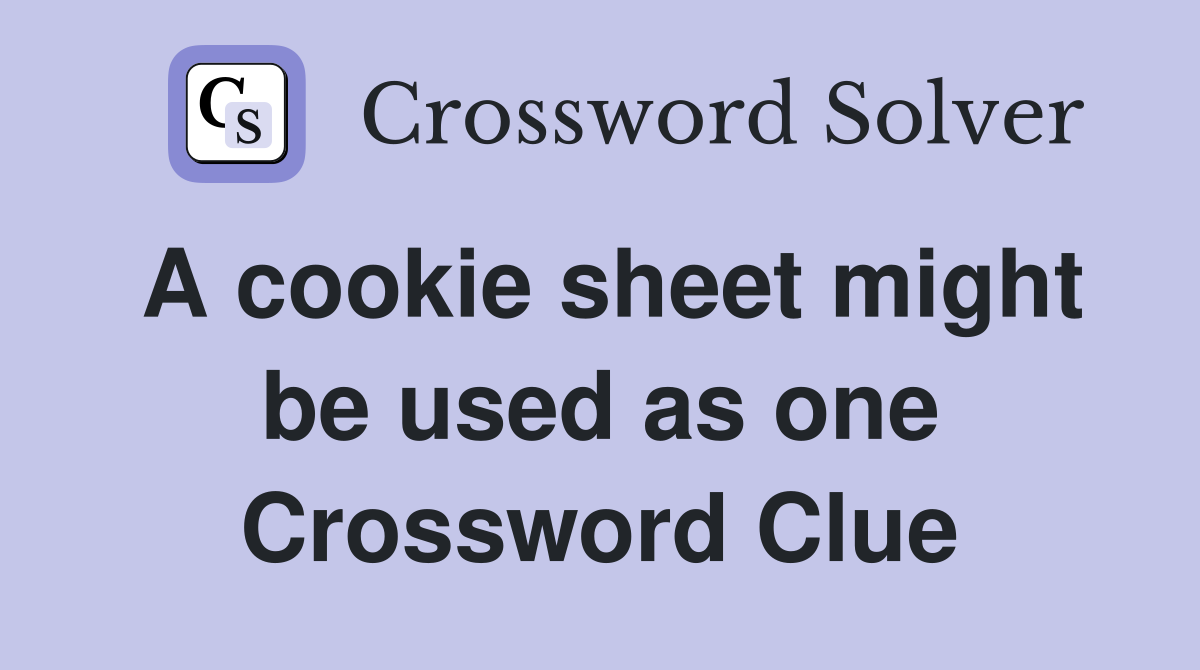 A cookie sheet might be used as one Crossword Clue